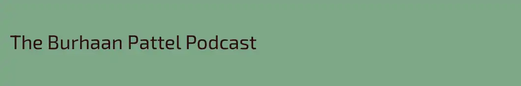 The Burhaan Pattel Podcast